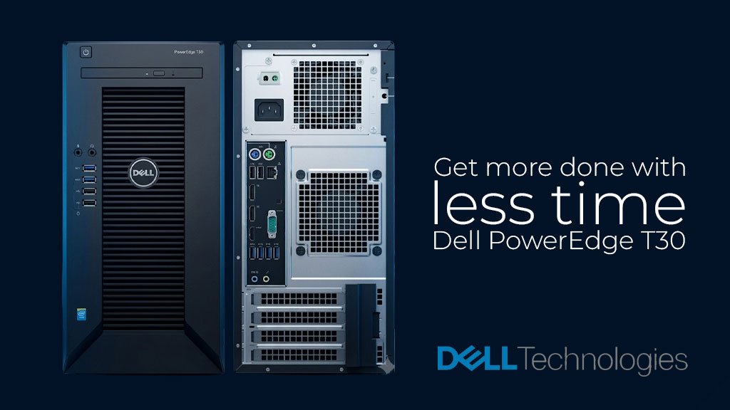 Get more done with less time Dell PowerEdge T30